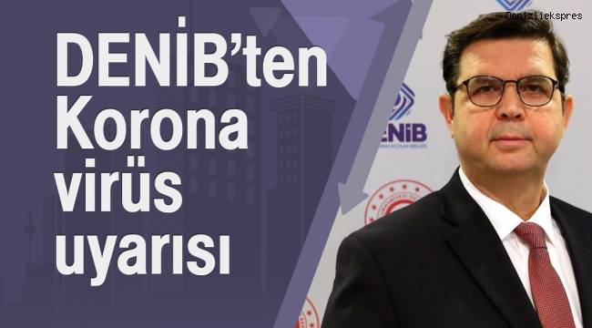 DENİB’ten Korona virüs uyarısı