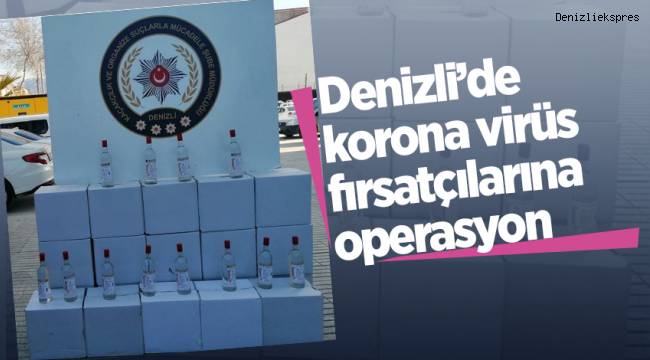 Denizli’de korona virüs fırsatçılarına operasyon