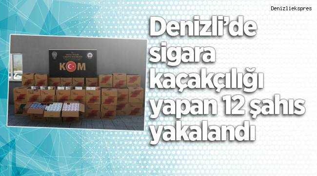 Denizli’de sigara kaçakçılığı yapan 12 şahıs yakalandı