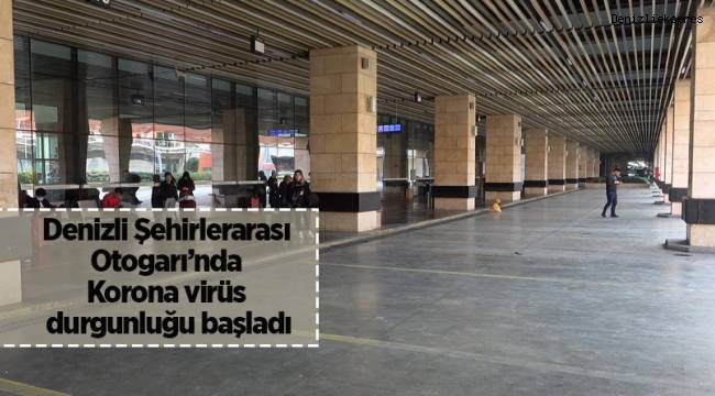 Denizli Şehirlerarası Otogarı’nda Korona virüs durgunluğu başladı