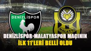 Denizlispor - Yeni Malatyaspor maçının ilk 11'leri