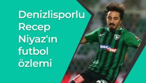 Denizlisporlu Recep Niyaz'ın futbol özlemi