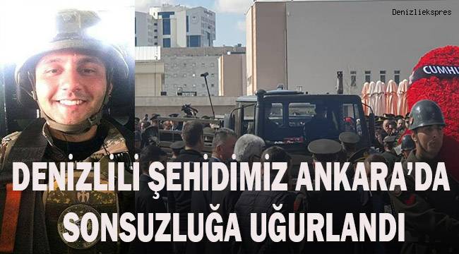 Denzilili Şehidimiz Ankara'da sonsuzluğa uğurlandı