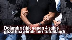 Dolandırıcılık yapan 4 şahıs gözaltına alındı, biri tutuklandı