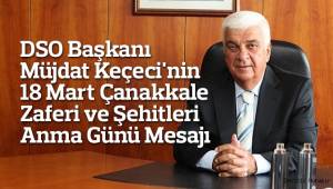 DSO Başkanı Başkanı Müjdat Keçeci'nin 18 Mart Çanakkale Zaferi ve Şehitleri Anma Günü Mesajı