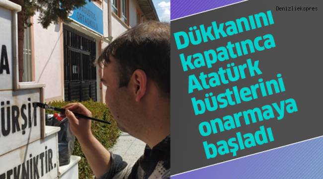 Dükkanını kapatınca Atatürk büstlerini onarmaya başladı
