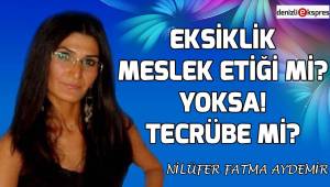 Eksiklik meslek etiği mi? Yoksa! Tecrübe mi?
