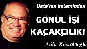 GÖNÜL İŞİ KAÇAKÇILIK!