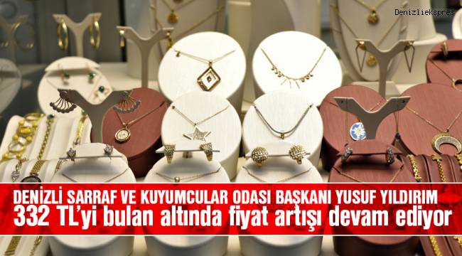 Gram fiyatı 332 TL’yi bulan altında fiyat artışı devam ediyor