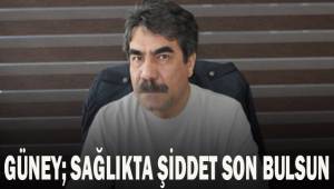 Güney; Sağlıkta şiddet son bulsun