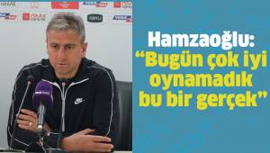 Hamzaoğlu: “Bugün çok iyi oynamadık bu bir gerçek”