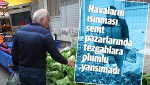 Havaların ısınması semt pazarlarında tezgahlara olumlu yansımadı