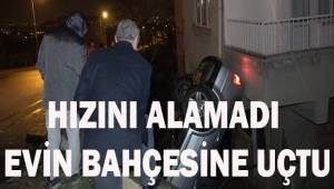 Hızını alamadı evin bahçesine uçtu