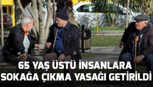 İçişleri Bakanlığı: 65 yaş üstü kişilere sokağa çıkma yasağı getirildi