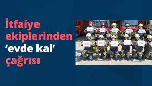 İtfaiye ekiplerinden ‘evde kal’ çağrısı