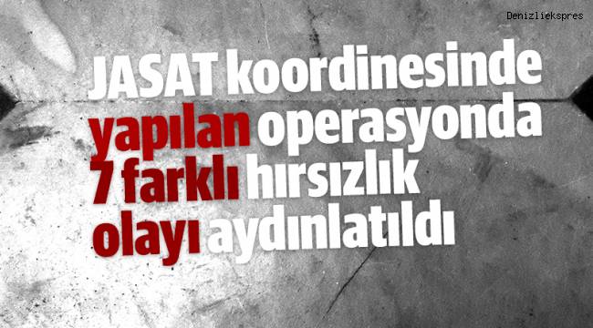 JASAT koordinesinde yapılan operasyonda 7 farklı hırsızlık olayı aydınlatıldı