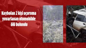 Kaybolan 2 kişi uçuruma yuvarlanan otomobilde ölü bulundu