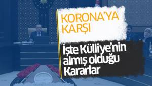 Korona Virüsüne karşı işte Külliyenin kararları