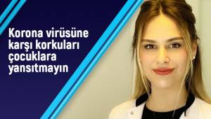 Korona virüsüne karşı korkuları çocuklara yansıtmayın