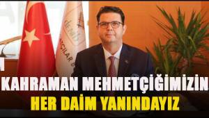 Memişoğlu; Kahraman Mehmetçiğimizin her daim yanındayız