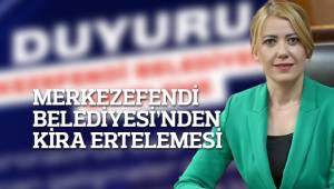 MERKEZEFENDİ BELEDİYESİ’NDEN KİRA ERTELEMESİ