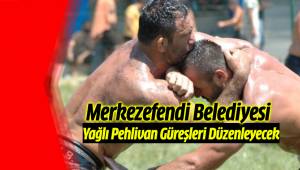 Merkezefendi Belediyesi Yağlı Pehlivan Güreşleri Düzenleyecek