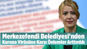 MERKEZEFENDİBELEDİYESİ KORONAVİRÜSÜ’NE KARŞI ÖNLEMLERİ ARTIRDI