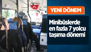 Minibüslerde en fazla 7 yolcu taşıma dönemi