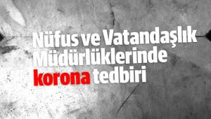 Nüfus ve Vatandaşlık Müdürlüklerinde korona tedbiri