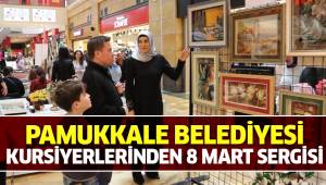 PAMUKKALE BELEDİYESİ KURSİYERLERİNDEN 8 MART SERGİSİ