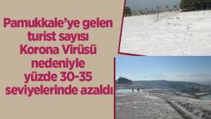 Pamukkale’ye gelen turist sayısı Korona Virüsü nedeniyle yüzde 30-35 seviyelerinde azaldı