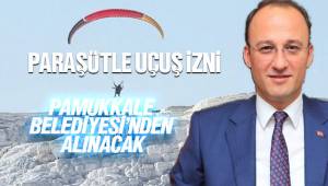 PARAŞÜTLE UÇUŞ İZNİ PAMUKKALE BELEDİYESİ’NDEN ALINACAK