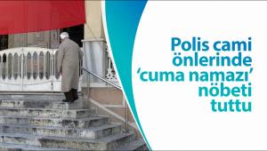 Polis cami önlerinde ‘cuma namazı’ nöbeti tuttu