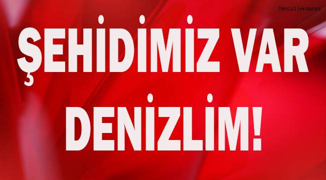 Şehidimiz var Denizlim!
