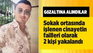 Sokak ortasında işlenen cinayetin failleri olarak 2 kişi gözaltına alındı