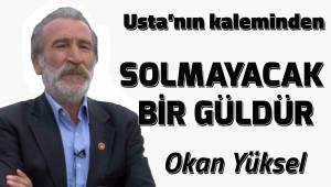 Solmayacak bir güldür
