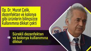 Sürekli dezenfekten ve kolonya kullanımına dikkat