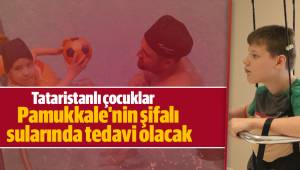 Tataristanlı çocuklar Pamukkale'nin şifalı sularında tedavi olacak