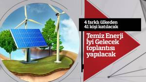 Temiz Enerji İyi Gelecek toplantısı yapılacak