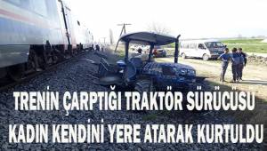 Trenin çarptığı traktör sürücüsü kadın kendini yere atarak hayatta kaldı