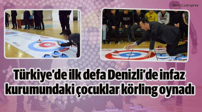 Türkiye'de ilk defa Denizli'de infaz kurumundaki çocuklar körling oynadı