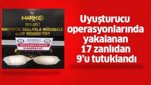 Uyuşturucu operasyonlarında yakalanan 17 zanlıdan 9’u tutuklandı
