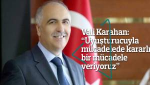 Vali Karahan: “Uyuşturucuyla mücadelede kararlı bir mücadele veriyoruz”