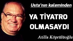 Ya tiyatro olmasaydı