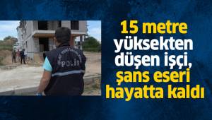 15 metre yüksekten düşen işçi, şans eseri hayatta kaldı