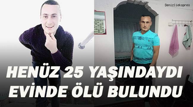 25 yaşındaki genç evinde ölü bulundu