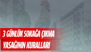 3 GÜNLÜK SOKAĞA ÇIKMA YASAĞININ KURALLARI