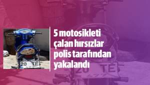5 motosikleti çalan hırsızlar polis tarafından yakalandı