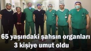 65 yaşındaki şahsın organları 3 kişiye umut oldu