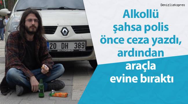 Alkollü şahsa polis önce ceza yazdı, ardından araçla evine bıraktı